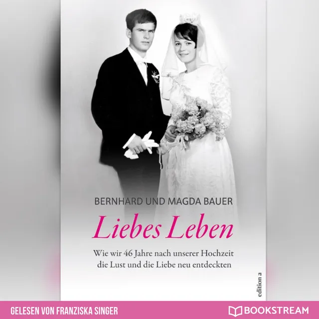 Liebes Leben [Wie wir 46 Jahre nach unserer Hochzeit die Lust und die Liebe neu entdeckten (Ungekürzt)]