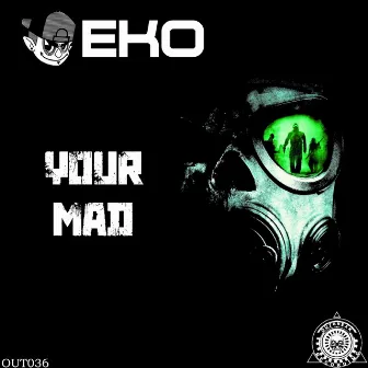 Your Mad by EKO