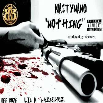 Nothing (feat. Dee Roze, Lil D & Lazie Locz) by Nasty Nano