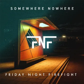 Somewhere Nowhere by Friday Night Firefight