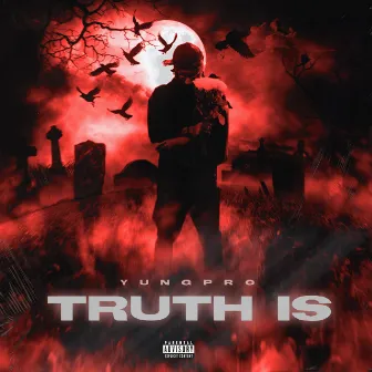 Truth Is by YungPro