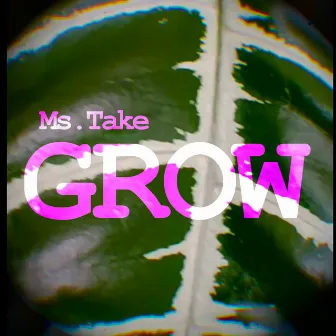 Grow by Ms.Take