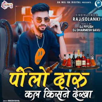 Pilo Daru Kal Kisne Dekha by DJ Piyush