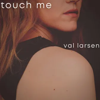 Touch Me by Valerie Larsen