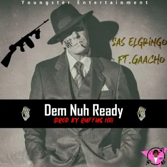 Dem Nuh Ready (feat. Gaacho) by Sas Elgringo