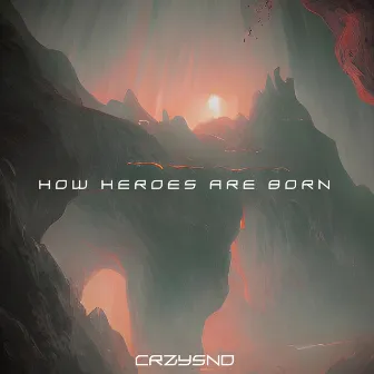 How Heroes Are Born by Crzysnd