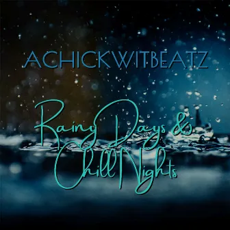 Rainy Days & Chill Nights by Achickwitbeatz