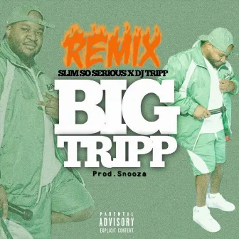 BIG TRIPP REMIX by Slim So Serious