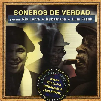 Soneros De Verdad Present: Pio Leiva Rubalcaba Luis Frank by Pío Leiva