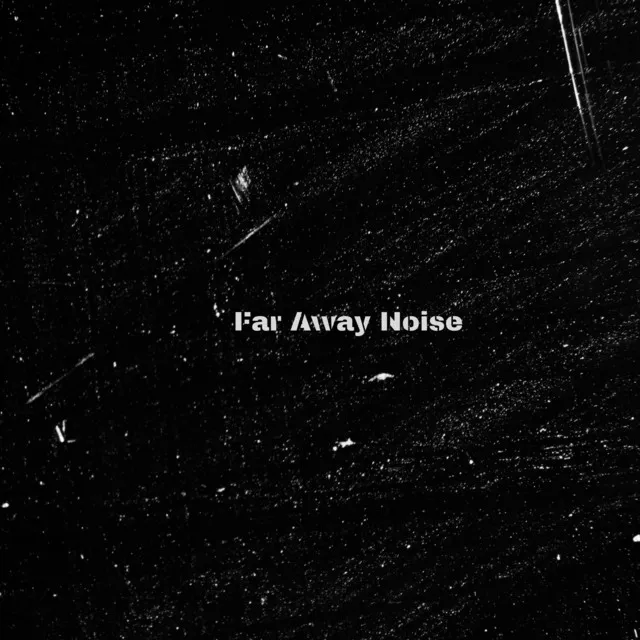 Far Away Noise