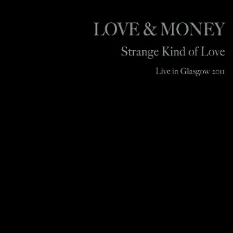 Strange Kind of Love (Live In Glasgow 2011) by Love & Money