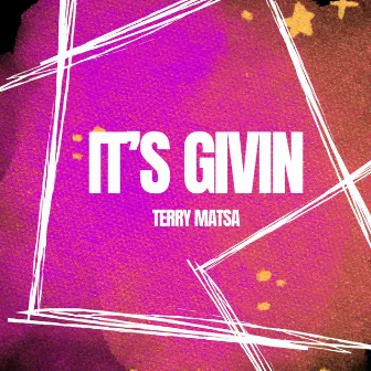 IT'S GIVIN by Terry Matsa