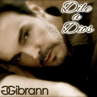 Dile a Dios by Gibrann