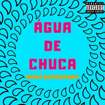 Água de Chuca by Inhaí Queridinha