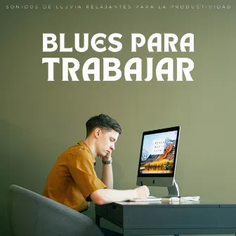 Blues Para Trabajar: Sonidos De Lluvia Relajantes Para La Productividad by Música tranquila para el trabajo