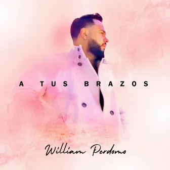 A Tus Brazos by William Perdomo