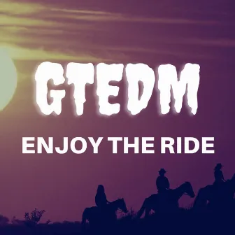 Enjoy The Ride by GTEDM