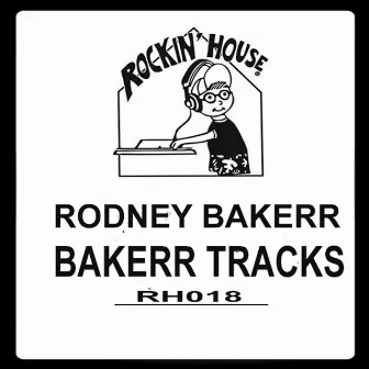 Bakerr Tracks by Rodney Bakerr