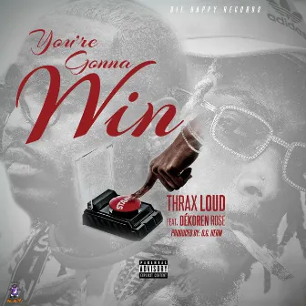 You're Gonna Win by Thrax Loud