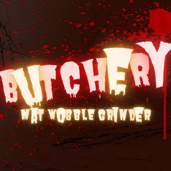 Butchery by Mat Wobble Grinder