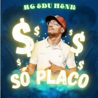 Só Placo by MC Edu Henr