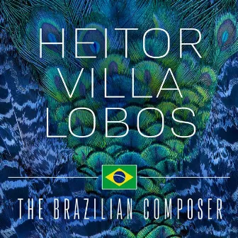 Heitor Villa Lobos: The Brazilian Composer by Heitor Villa-Lobos