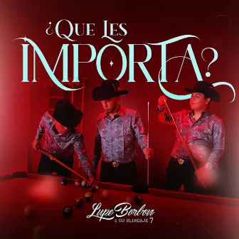 ¿Que Les Importa? by Lupe Borbon y su Blindaje 7