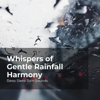 Whispers of Gentle Rainfall Harmony by Rain Meditations