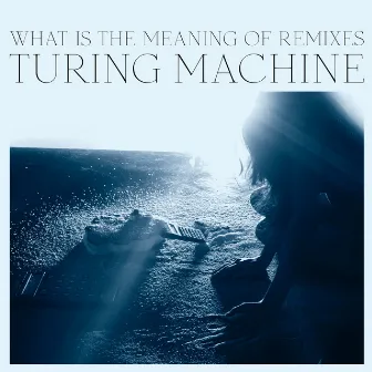 What Is the Meaning of Remixes by Turing Machine