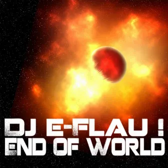 End of World by DJ E Flau!