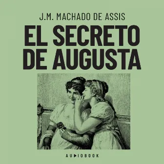 El secreto de Augusta by J.M. Machado de Assis