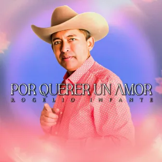 Por Querer un Amor by Rogelio Infante