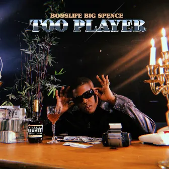 Too Player by BossLife Big Spence