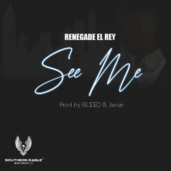 See Me by RENEGADE EL REY