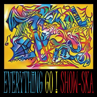 EVERYTHING GO ! by SHOW-SKA