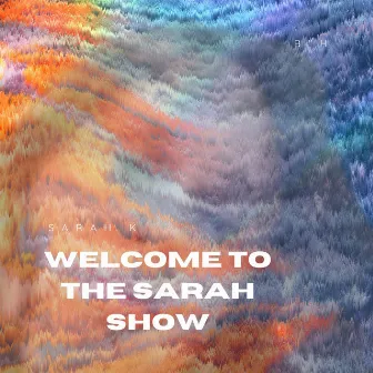 Welcome to the Sarah Show by Sarah K