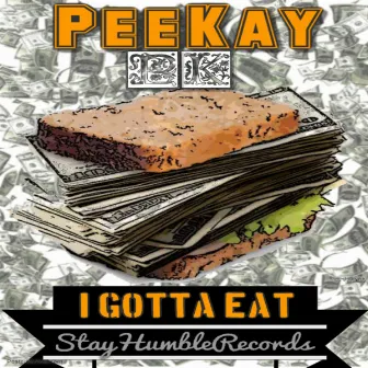 I Gotta Eat by Peekay