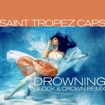 Drowning (Block & Crown Remix) by Saint Tropez Caps