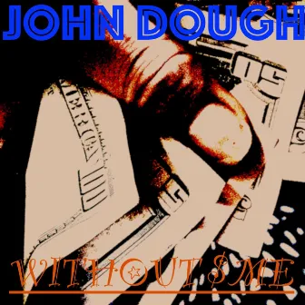 Without Me by John Dough