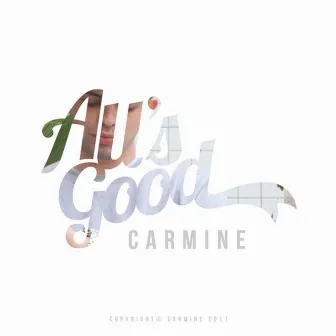 All's Good by Carmine