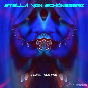 I Have Told You by Stella Von Schoneberg