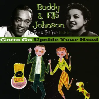 Gotta Go Upside Your Head: The Rock & Roll Years 1953-55 by Buddy & Ella Johnson