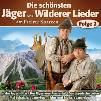 Die schönsten Jäger und Wilderer Lieder - Folge 2 by Pseirer Spatzen