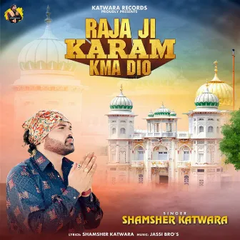 Raja Ji Karam Kma Dio by Shamsher Katwara