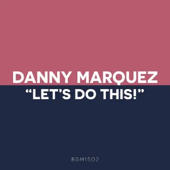 Let's Do This! (Original Mix) by Danny Marquez