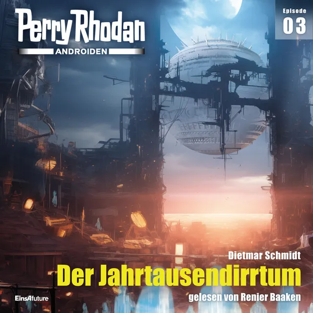 Der Jahrtausendirrtum [Perry Rhodan - Androiden 3 (Ungekürzt)]