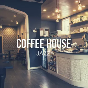 The Coffee House Jazz - Relaxing Instrumental Chill Music by Jazz Cafe Lounge Background Music