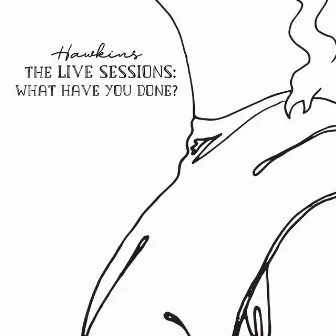 What Have You Done? (Live) by Hawkins