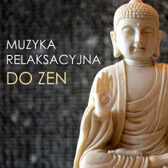 Muzyka Relaksacyjna do Zen - Joga i Medytacja Uważności, Terapia Zen Masaż z Dźwiękami Natury by Muzyka Relaksacyjna