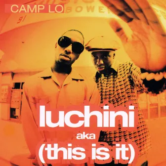 Luchini Aka (This Is It) by Camp Lo